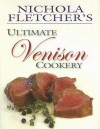 Nichola Fletcher's Venison Cookery - Nichola Fletcher