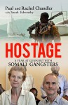 Hostage: A Year at Gunpoint with Somali Gangsters - Paul Chandler, Rachel Chandler, Sarah Edworthy