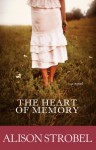 The Heart of Memory: A Novel - Alison Strobel