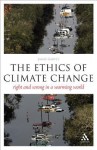 The Ethics of Climate Change: Right and Wrong in a Warming World - James Garvey