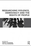 Researching Violence, Democracy and the Rights of People - John F. Schostak, Jill Schostak