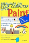 Drawing on Your Computer with Paint: Colours, Lines, Circles and Rectangles - G.G. Watson