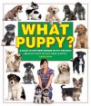 What Puppy?: A Guide to Help New Owners Select the Right Breed of Puppy to Suit Their Lifestyle - Sara John