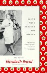 South Wind Through the Kitchen: The Best of Elizabeth David - Elizabeth David