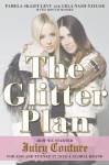 The Glitter Plan: How We Started Juicy Couture for $200 and Turned It into a Global Brand - Pamela Levy, Gela Nash-Taylor, Booth Moore