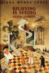 Believing Is Seeing: Seven Stories - Diana Wynne Jones