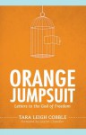 Orange Jumpsuit: Letters to the God of Freedom - Tara Leigh Cobble, Lauren Chandler