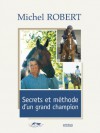 Secrets et méthode d'un grand champion - Michel Robert