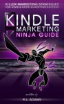 Kindle Marketing Ninja Guide - Killer Marketing Strategies for Kindle Book Marketing Success - R.L. Adams