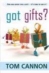 Got Gifts?: God Has Given You a Gift - It's Time to Use It! - Tom Cannon