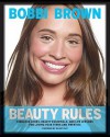 Bobbi Brown Beauty Rules: Fabulous Looks, Beauty Essentials, and Life Lessons - Bobbi Brown