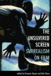 The Unsilvered Screen: Surrealism on Film - Graeme Harper, Rob Stone