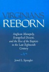 Virginians Reborn: Anglican Monopoly, Evangelical Dissent, and the Rise of the Baptists in the Late Eighteenth Century - Jewel L. Spangler