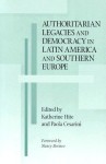 Authoritarian Legacies and Democracy in Latin America and Southern Europe - Katherine Hite