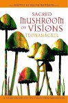 Sacred Mushroom of Visions: Teonanácatl: A Sourcebook on the Psilocybin Mushroom - Ralph Metzner, Diane Conn Darling