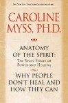 Anatomy of the Spirit and Why People Don't Heal and How They Can - Caroline Myss