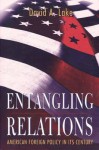 Entangling Relations: American Foreign Policy in Its Century - David A. Lake