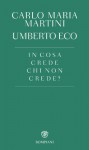 In cosa crede chi non crede? - Carlo Maria Martini, Umberto Eco