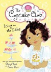 Icing on the Cake: The Cupcake Club - Sheryl Berk, Carrie Berk