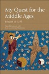 My Quest For The Middle Ages - Jacques Le Goff, Jean-Maurice de Montrémy, Richard Veasey