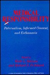 Medical Responsibility: Paternalism, Informed Consent, And Euthanasia - Wade L. Robison, Michael S. Pritchard