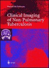 Clinical Imaging in Non-Pulmonary Tuberculosis - Francis McGuinness, David Hamilton, Jawada Al Nabulsi