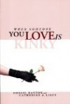 When Someone You Love Is Kinky - Dossie Easton, Catherine A. Liszt