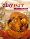 Claypot Cooking: The Perfect Way to Cook Almost Anything - Gina Steer