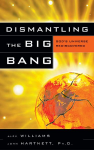 Dismantling the Big Bang - John Hartnett, Alex Williams