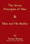 The Seven Principles of Man & Man and His Bodies - Annie Besant