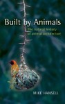 Built by Animals: The Natural History of Animal Architecture - Mike Hansell