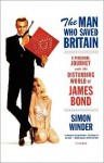 The Man Who Saved Britain: A Personal Journey into the Disturbing World of James Bond - Simon Winder