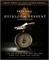 The Beekman 1802 Heirloom Dessert Cookbook: 100 Delicious Heritage Recipes from the Farm and Garden - Josh Kilmer-Purcell, Brent Ridge, Sandy Gluck