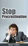 Stop Procrastination - How to Stop Being Lazy and Get Success in Life - Brad Collins