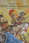 Alexander the Great at the Battle of Granicus: A Campaign in Context - Rupert Matthews