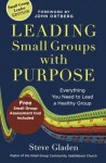 Leading Small Groups with Purpose: Everything You Need To Lead A Healthy Group - Steve Gladen