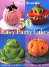 50 Easy Party Cakes - Debbie Brown