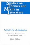 Saying Yes at Lightning: Threat and the Provisional Image in Post-Romantic Poetry - Kevin J. O'Brien