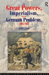 The Great Powers, Imperialism and the German Problem 1865-1925 - John Lowe