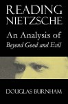 Reading Nietzsche: An Analysis Of "Beyond Good And Evil" - Douglas Burnham