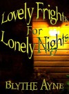 Lovely Frights for Lonely Nights - Blythe Ayne