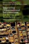 Improving Organizational Interventions for Stress and Well-Being: Addressing Process and Context - Caroline Biron, Maria Karanika-Murray, Cary L. Cooper