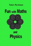 Fun with Maths and Physics: Brain Teasers Tricks Illusions - Yakov Perelman