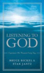 Listening to God: Experience His Presence Every Day - Bruce Bickel, Stan Jantz