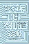 Wolf in White Van: A Novel - John Darnielle