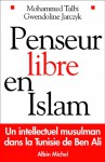 Penseur libre en Islam - Mohamed Talbi, Gwendoline Jarczyk