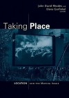 Taking Place: Location and the Moving Image - John David Rhodes, Elena Gorfinkel