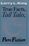 True Facts, Tall Tales, and Pure Fiction - Larry L. King, Jim Lehrer