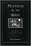 Planting by the Moon: On Life in a Mountain Hamlet - Peter Stillman