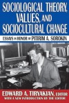 Sociological Theory, Values, and Sociocultural Change: Essays in Hnor of Pitirim A. Sorokin - Pitirim A. Sorokin